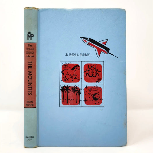 Real Book About The Mounties — Irvin Block, 1952 Vintage HC